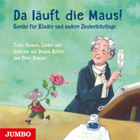 Da läuft die Maus! Goethe für Kinder und andere Zauberlehrlinge - Johann Wolfgang von Goethe - Hörbuch