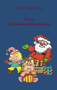 Teds Weihnachtswunder - Oliver Hauschke - E-Book