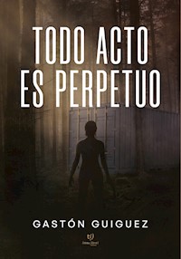 Todo acto es perpetuo - Gastón Guiguez - E-Book