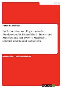 Buchrezension zu: „Regieren in der Bundesrepublik Deutschland - Innen- und Außenpolitik seit 1949“ v. Manfred G. Schmidt und Reimut Zohlnhöfer - Faten EL-Dabbas - E-Book