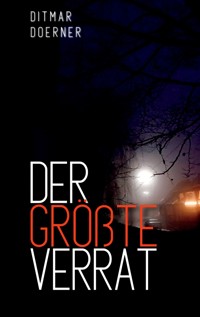 Der größte Verrat - Ditmar Doerner - E-Book