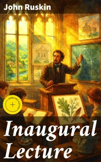 Inaugural Lecture - John Ruskin - E-Book