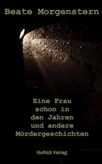 Eine Frau schon in den Jahren und andere Mördergeschichten - Beate Morgenstern - E-Book