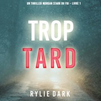 Trop tard (Un thriller Morgan Stark du FBI – Livre 1) - Rylie Dark - kostenlos Hörbuch