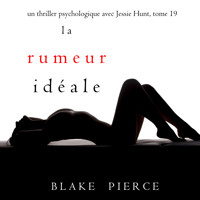 La Rumeur Idéale (Un thriller psychologique avec Jessie Hunt, tome 19) - Blake Pierce - Hörbuch