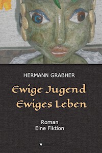 Ewige Jugend  Ewiges Leben - Hermann Grabher - E-Book