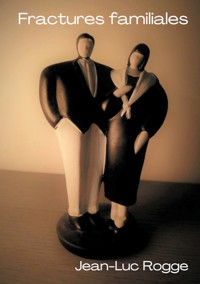 Fractures familiales - Jean-Luc Rogge - E-Book