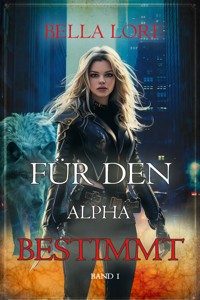 Für den Alpha bestimmt: Band 1 - Bella Lore - kostenlos E-Book