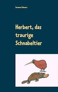 Herbert, das traurige Schnabeltier - Susanne Schwarz - E-Book