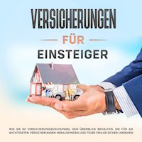 Versicherungen für Einsteiger: Wie Sie im Versicherungsdschungel den Überblick behalten, die für Sie wichtigsten Versicherungen herausfinden und teure Fehler sicher umgehen - Thomas Gelder - Hörbuch