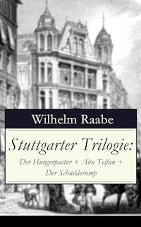 Stuttgarter Trilogie: Der Hungerpastor + Abu Telfan + Der Schüdderump - Wilhelm Raabe - E-Book