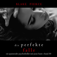 Die Perfekte Falle (Ein spannender Psychothriller mit Jessie Hunt—Band Dreißig) - Blake Pierce - Hörbuch