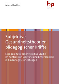 Subjektive Gesundheitstheorien pädagogischer Kräfte - Maria Barthel - kostenlos E-Book