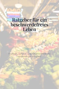 Bauchgefühl – Der große Ratgeber für ein beschwerdefreies Leben mit Fruktose-, Laktose- und Histaminintoleranz - the fenze - E-Book