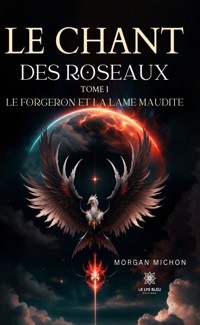 Le chant des roseaux - Tome 1 - Morgan Michon - E-Book