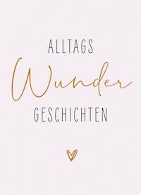 AlltagsWunderGeschichten - Ellen Nieswiodek-Martin - E-Book