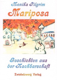 Mariposa, Geschichten aus der Nachbarschaft - Monika Pilgrim - E-Book