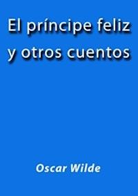 El principe feliz y otros cuentos - Oscar Wilde - E-Book