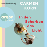 In den Scherben das Licht (Ungekürzte Lesung) - Carmen Korn - Hörbuch
