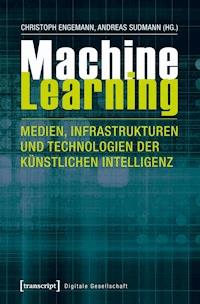 Machine Learning – Medien, Infrastrukturen und Technologien der Künstlichen Intelligenz -  - E-Book
