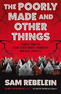 The Poorly Made and Other Things - Sam Rebelein - E-Book