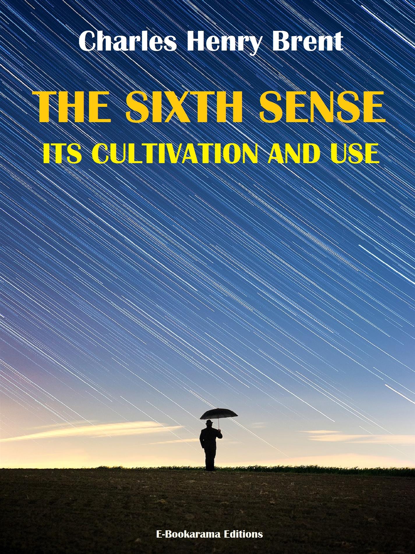 The Sixth Sense: Its Cultivation and Use - Charles Henry Brent - E-Book