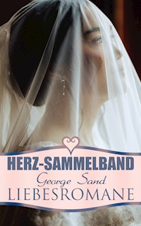 Herz-Sammelband: George Sand Liebesromane - George Sand - E-Book