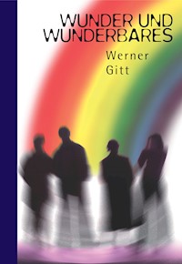 Wunder und Wunderbares - Werner Gitt - E-Book