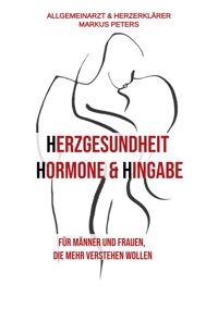 Herzgesundheit Hormone & Hingabe - Markus Peters - E-Book