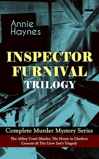 INSPECTOR FURNIVAL TRILOGY - Complete Murder Mystery Series - Annie Haynes - E-Book