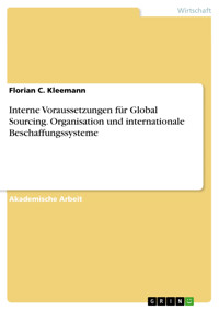 Interne Voraussetzungen für Global Sourcing. Organisation und internationale Beschaffungssysteme - Florian C. Kleemann - E-Book