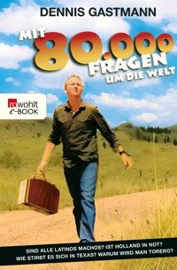 Mit 80 000 Fragen um die Welt - Dennis Gastmann - E-Book