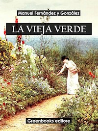 La vieja verde - Manuel Fernández y González - E-Book