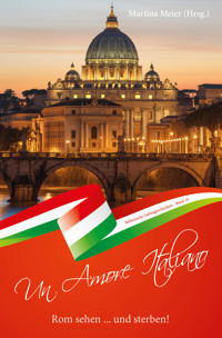Rom sehen ... und sterben - Un Amore Italiano - Martina Meier (Hrsg.) - E-Book