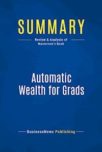 Summary: Automatic Wealth for Grads - BusinessNews Publishing - E-Book