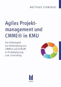 Agiles Projektmanagement und CMMI® in KMU - Matthias Stawinski - E-Book