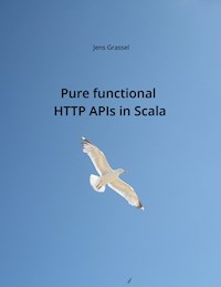 Pure functional HTTP APIs in Scala - Jens Grassel - E-Book