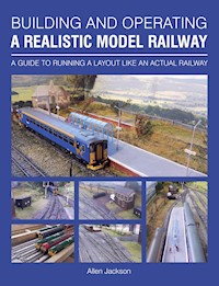 Building and Operating a Realistic Model Railway - Allen Jackson - E-Book