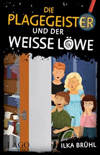 Die Plagegeister und der weiße Löwe - Ilka Brühl - E-Book