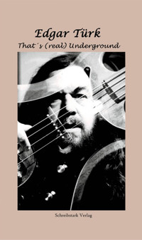 That´s (real) Underground - Edgar Türk - E-Book