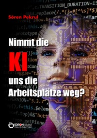 Nimmt die KI uns die Arbeitsplätze weg? - Sören Pekrul - E-Book