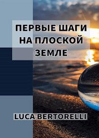 Первые шаги на плоской Земл - Luca Bertorelli - E-Book