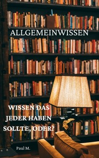 Allgemeinwissen - Paul M. - E-Book