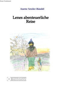 Lenes abenteuerliche Reise - Anette Setzler-Bändel - E-Book