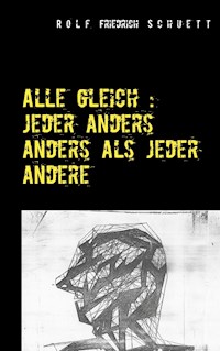 Alle gleich: jeder anders anders als jeder andere - Rolf Friedrich Schuett - E-Book