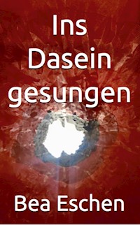 Ins Dasein gesungen - Bea Eschen - E-Book