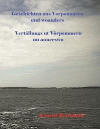 Geschichten aus Vorpommern und woanders / Vertällungs ut Vörpommern un annerswo - Konrad Reichhold - E-Book