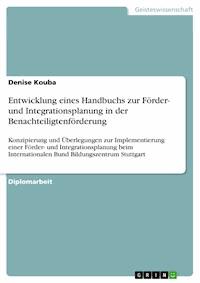 Entwicklung eines Handbuchs zur Förder- und Integrationsplanung in der Benachteiligtenförderung - Denise Kouba - kostenlos E-Book