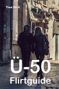 Ü-50 Flirtguide - Thea Werk - E-Book