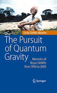 The Pursuit of Quantum Gravity - Cécile DeWitt-Morette - E-Book